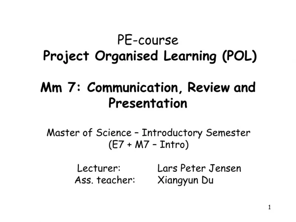 PE-course Project Organised Learning (POL) Mm 7:  Communication, Review and Presentation