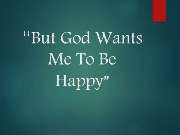 “ But God Wants Me To Be Happy”
