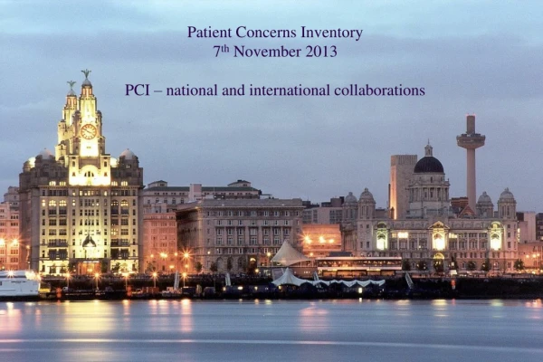Patient Concerns Inventory  7 th  November 2013 PCI – national and international collaborations