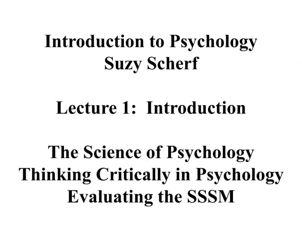 Introduction to Psychology Suzy Scherf Lecture 1:  Introduction The Science of Psychology