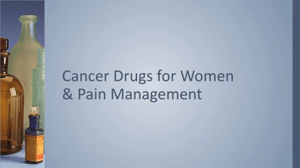 Cancer Drugs for Women &amp; Pain Management