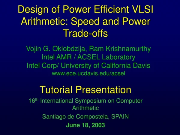 Design of Power Efficient VLSI Arithmetic: Speed and Power Trade-offs