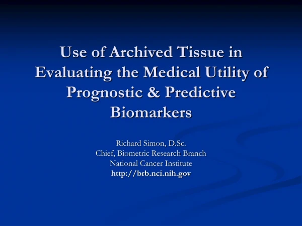 Use of Archived Tissue in Evaluating the Medical Utility of Prognostic &amp; Predictive Biomarkers