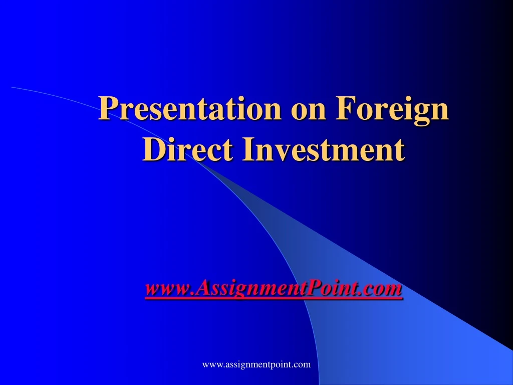 presentation on foreign direct investment www assignmentpoint com