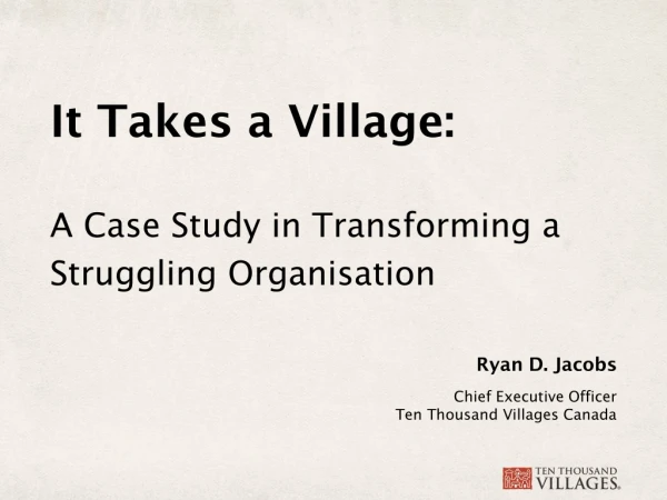 Ryan D. Jacobs Chief Executive Officer Ten Thousand Villages Canada