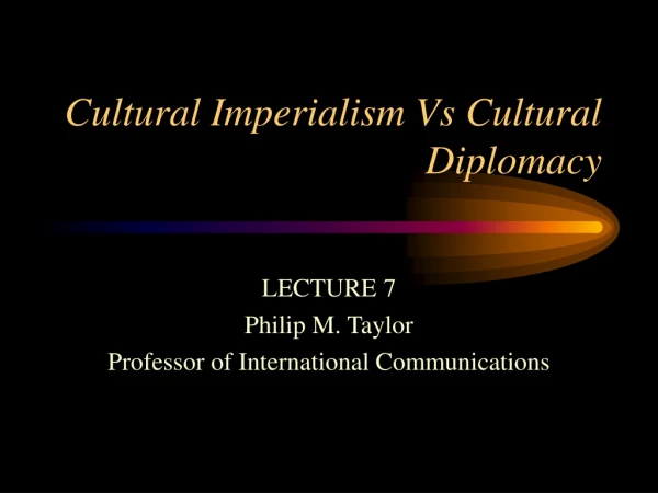 Cultural Imperialism Vs Cultural Diplomacy
