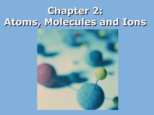 Chapter 2: Atoms, Molecules and Ions