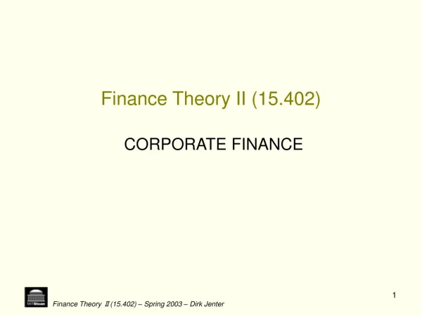 Finance Theory II (15.402) CORPORATE FINANCE