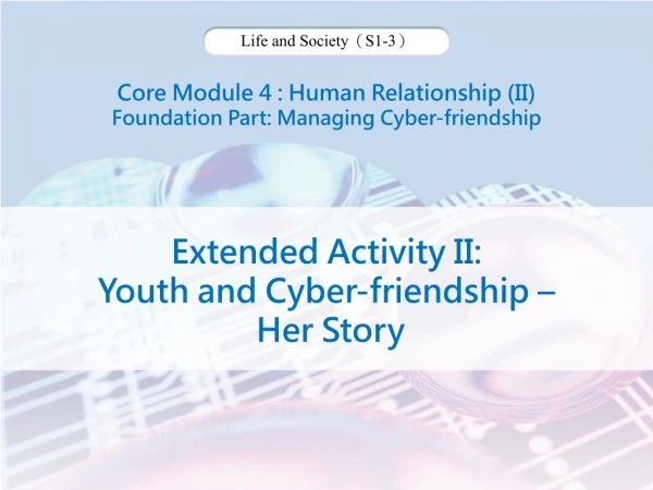 Core Module 4 : Human Relationship (II) Foundation Part: Managing Cyber-friendship
