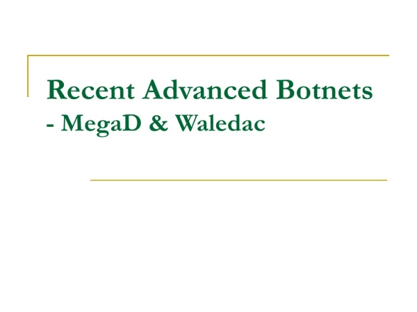 Recent Advanced Botnets  - MegaD &amp; Waledac