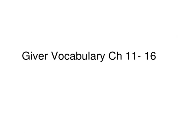 Giver Vocabulary Ch 11- 16