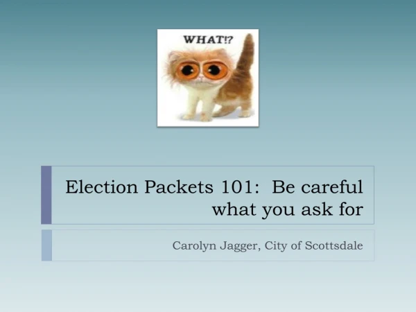 Election Packets 101:  Be careful what you ask for