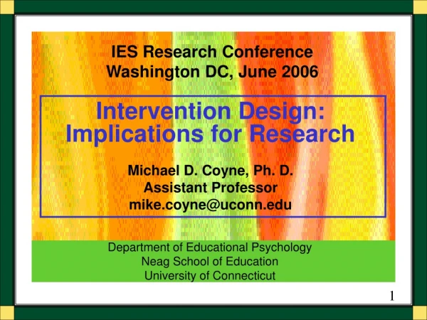 Intervention Design:  Implications for Research Michael D. Coyne, Ph. D. Assistant Professor