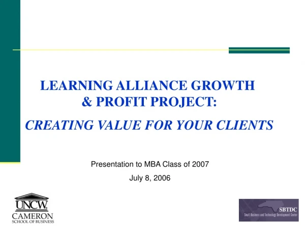LEARNING ALLIANCE GROWTH  &amp; PROFIT PROJECT: CREATING VALUE FOR YOUR CLIENTS