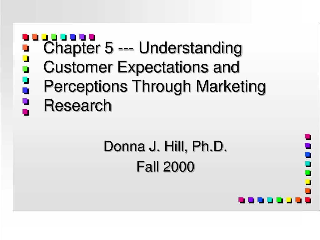 chapter 5 understanding customer expectations and perceptions through marketing research