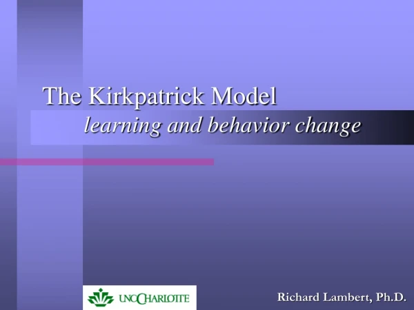 The Kirkpatrick Model 	learning and behavior change