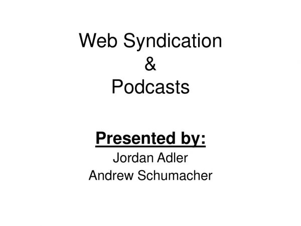 Web Syndication  &amp; Podcasts