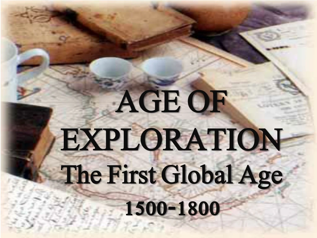 age of exploration the first global age 1500 1800