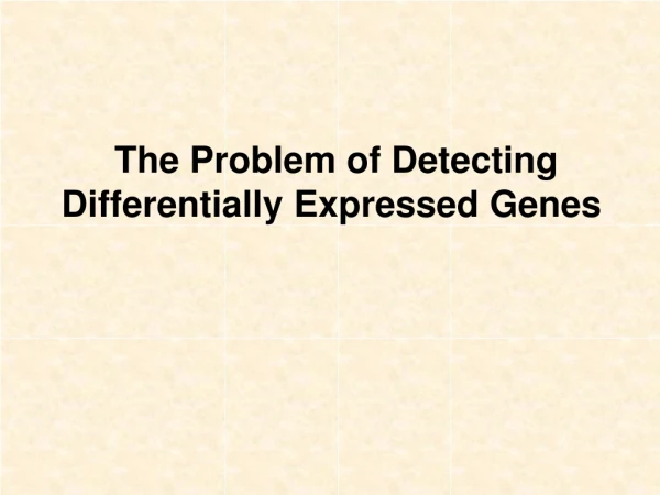 The Problem of Detecting Differentially Expressed Genes