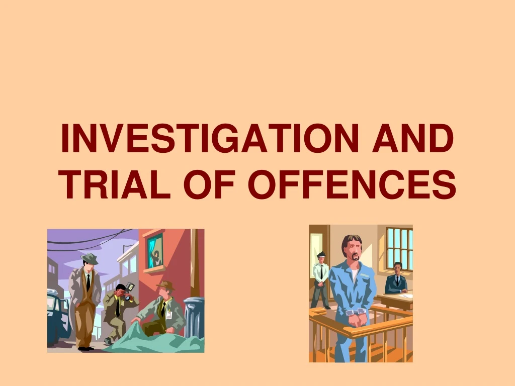 investigation and trial of offences