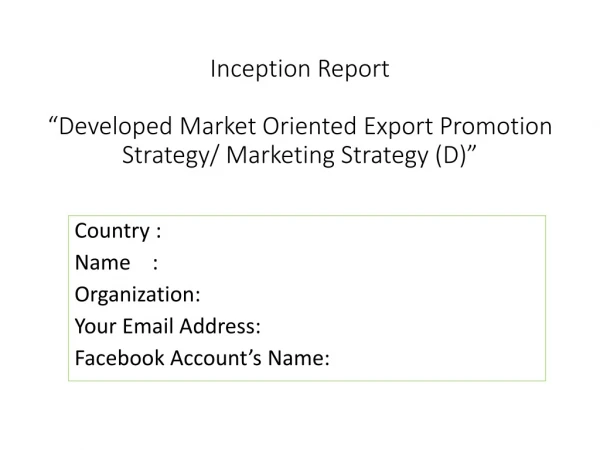 Inception Report “Developed Market Oriented Export Promotion Strategy/ Marketing Strategy (D)”