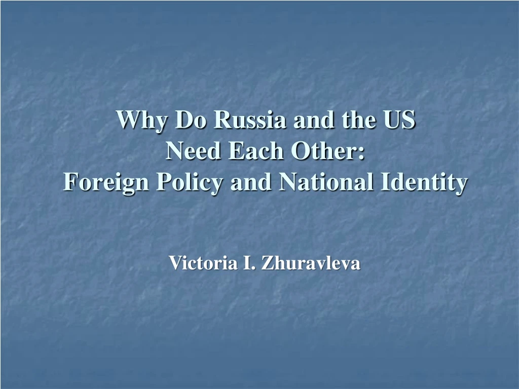 why do russia and the us need each other foreign policy and national identity