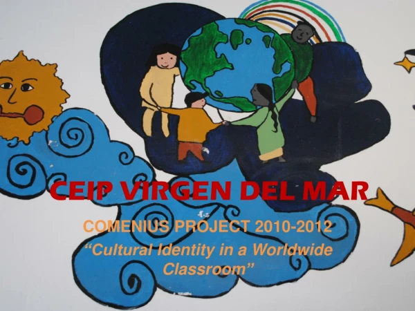 COMENIUS PROJECT 2010-2012 “Cultural  Identity  in a  Worldwide Classroom ”