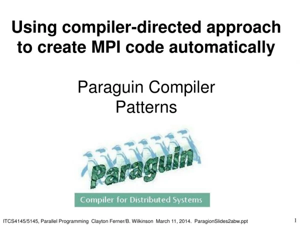 Using compiler-directed approach to create MPI code automatically Paraguin Compiler Patterns