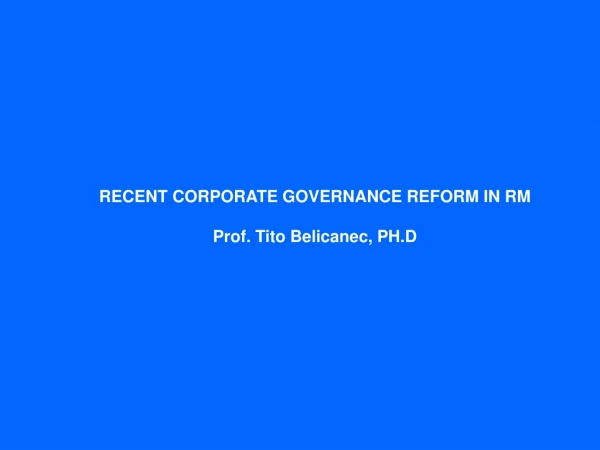 RECENT CORPORATE GOVERNANCE REFORM IN RM Prof. Tito Belicanec, PH.D