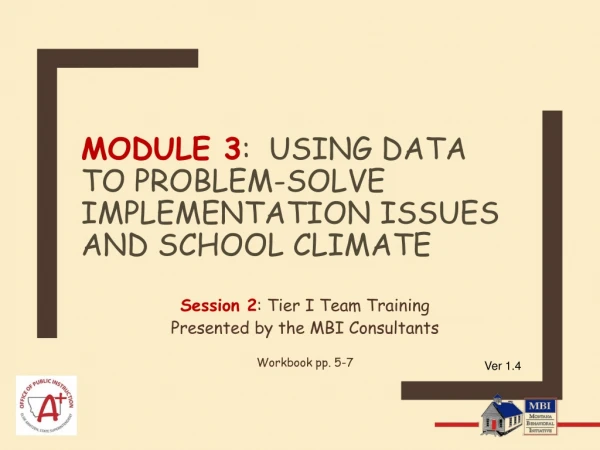 Module 3 :  Using Data to Problem-Solve Implementation Issues AND SCHOOL CLIMATE