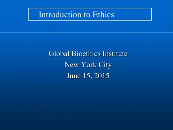 Global Bioethics Institute New York City June 15, 2015