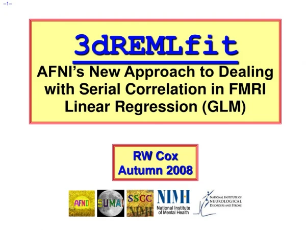 3dREMLfit AFNI’s New Approach to Dealing with Serial Correlation in FMRI Linear Regression (GLM)
