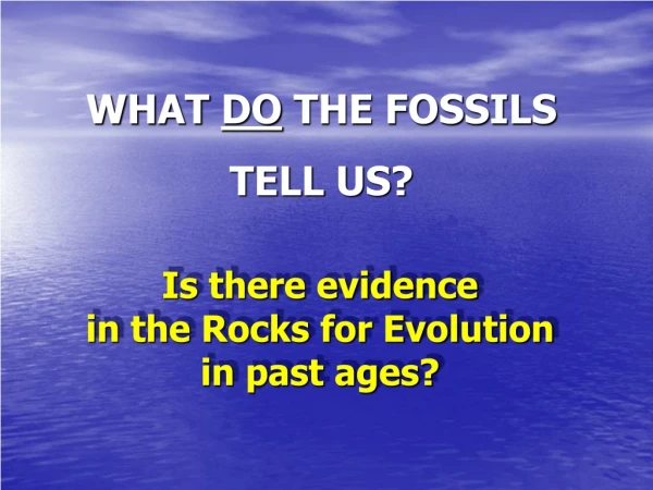 Is there evidence in the Rocks for Evolution in past ages?