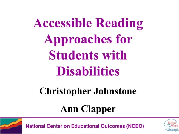 Accessible Reading Approaches for Students with Disabilities Christopher Johnstone Ann Clapper