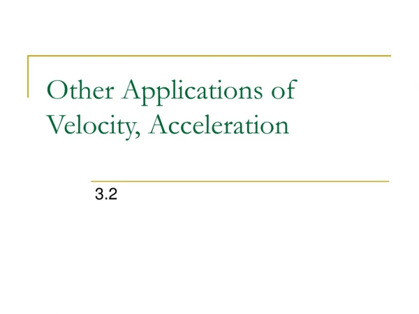 Other Applications of Velocity, Acceleration