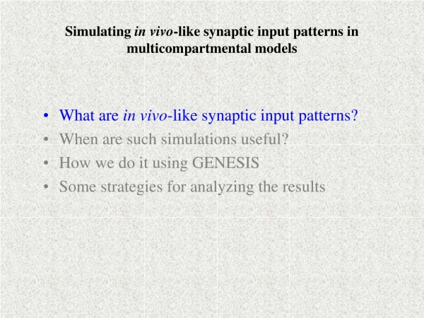 Simulating  in vivo -like synaptic input patterns in multicompartmental models