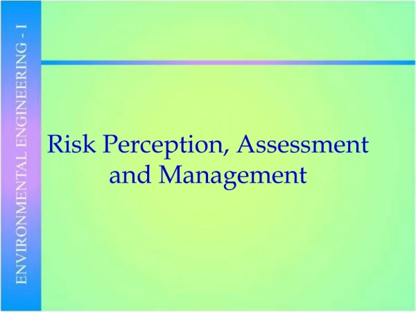 Risk Perception, Assessment and Management