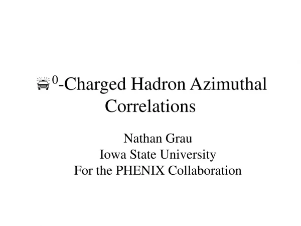 p 0 -Charged Hadron Azimuthal Correlations