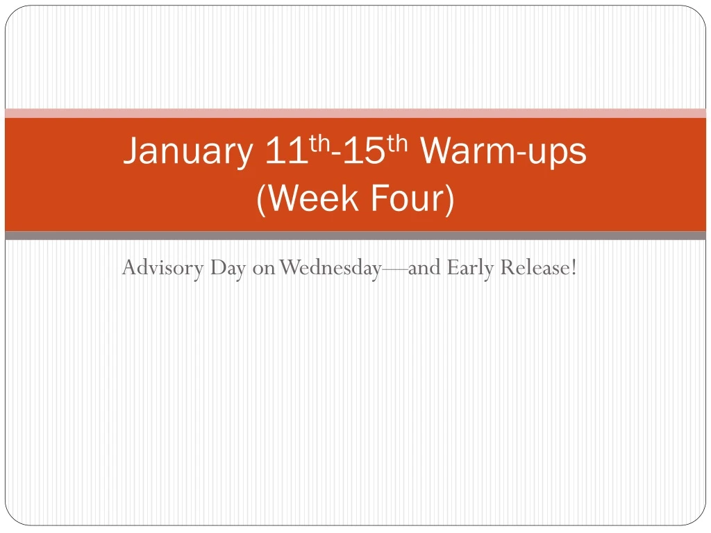 january 11 th 15 th warm ups week four