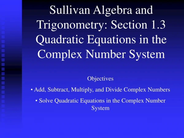 Sullivan Algebra and Trigonometry: Section 1.3 Quadratic Equations in the Complex Number System