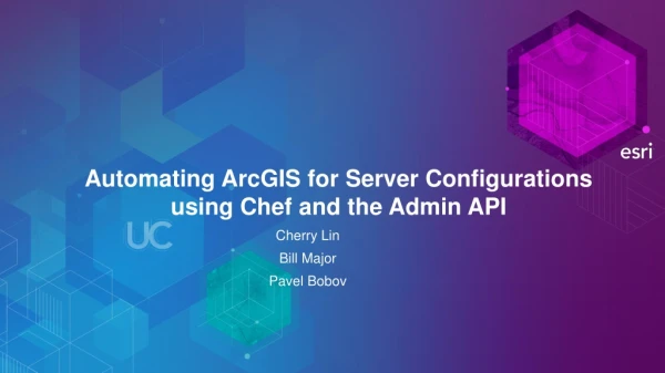 Automating ArcGIS for Server Configurations using Chef and the Admin API