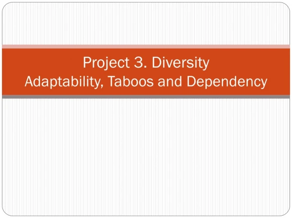 Project 3. Diversity Adaptability, Taboos and Dependency