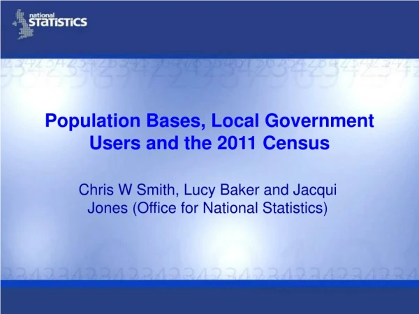 Population Bases, Local Government Users and the 2011 Census