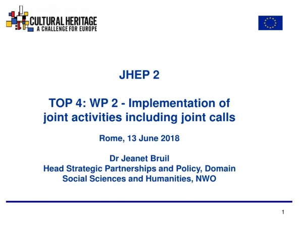 JHEP 2 TOP 4: WP 2 - Implementation of joint activities including joint calls Rome, 13 June 2018