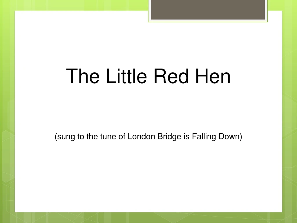 the little red hen sung to the tune of london