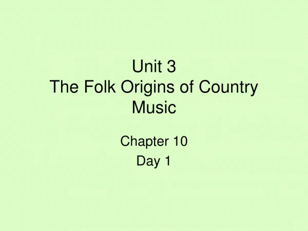 Unit 3 The Folk Origins of Country Music