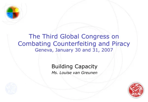 The Third Global Congress on Combating Counterfeiting and Piracy Geneva, January 30 and 31, 2007