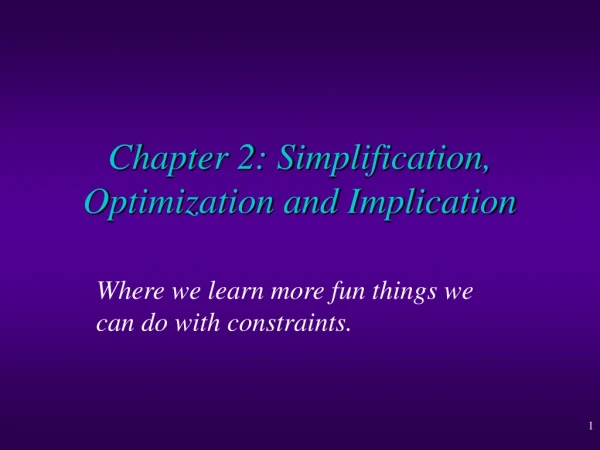 Chapter 2: Simplification, Optimization and Implication