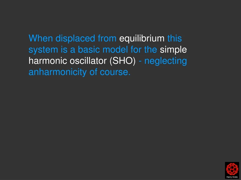 when displaced from equilibrium this system