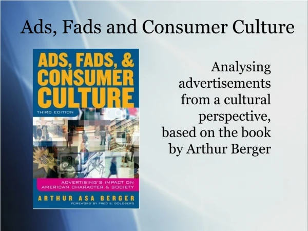 Ads, Fads and Consumer Culture